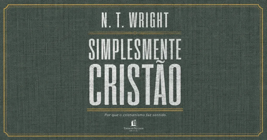 Simplesmente Cristão, de N.T. Wright: Resenha Simplesmente Cristão
